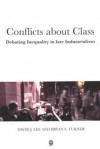 Conflicts about Class: Debating Inequality in Late Industrialism - David Lee