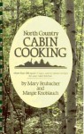 North Country Cabin Cooking - Mary Brubacher, Margie Knoblach, Garlic Press