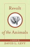 Revolt of the Animals: Their Secret Plan to Save the Earth - David L. Levy