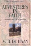 Adventures in Faith (M. R. De Haan Classic Library / M. R. (Martin Ralph) De Haan) - Martin R. Dehaan