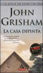 La casa dipinta - John Grisham