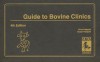 Guide To Bovine Clinics - Chris Pasquiini, Susan Pasquini