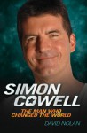 Simon Cowell: The Man Who Changed the World - David Nolan