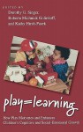 Play = Learning: How Play Motivates and Enhances Children's Cognitive and Social-Emotional Growth - Dorothy G. Singer