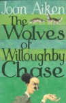 The Wolves Of Willoughby Chase (The Wolves Of Willoughby Chase Sequence) - Joan Aiken