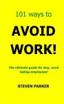 101 Ways to Avoid Work! - Steven Parker, Yvonne Parker