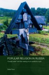 Popular Religion in Russia: 'Double Belief' and the Making of an Academic Myth (Routledge Studies in the History of Russia and Eastern Europe) - Stella Rock