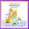 A Children's Book About Whining (Help me Be Good) - Joy Berry, Linda Hanney