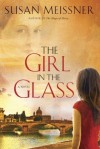 The Girl in the Glass - Susan Meissner