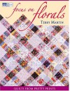 Focus on Florals: Quilts from Pretty Prints - Terry Martin