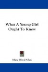 What a Young Girl Ought to Know - Mary Wood-Allen