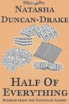 Half of Everything: Stories by Natasha Duncan-Drake From The Wittegen Press Giveaway Games - Natasha Duncan-Drake