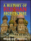 A History of Russian Architecture - William Craft Brumfield