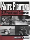 Knife Fighting: A Practical Course - Michael Janich