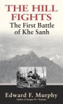 The Hill Fights: The First Battle of Khe Sanh - Edward F. Murphy