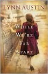 While We're Far Apart - Lynn Austin