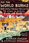 As the World Burns: 50 Simple Things You Can Do to Stay in Denial-A Graphic Novel - Derrick Jensen, Stephanie McMillan