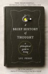 A Brief History of Thought: A Philosophical Guide to Living - Luc Ferry