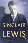 Sinclair Lewis: Rebel from Main Street - Richard R. Lingeman