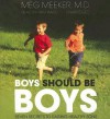 Boys Should Be Boys: Seven Secrets to Raising Healthy Sons - Meg Meeker