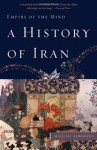 A History of Iran: Empire of the Mind - Michael Axworthy