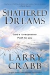 Shattered Dreams: God's Unexpected Path to Joy - Larry Crabb