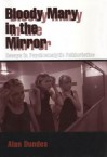 Bloody Mary in the Mirror: Essays in Psychoanalytic Folkloristics - Alan Dundes