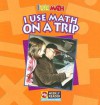 I Use Math on a Trip - Joanne Mattern, Susan Nations