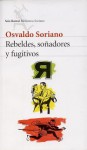 Rebeldes, soñadores y fugitivos - Osvaldo Soriano