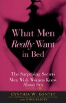 What Men Really Want In Bed: The Surprising Facts Men Wish Women Knew About Sex - Cynthia W Gentry