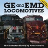 GE and EMD Locomotives: The Illustrated History - Brian Solomon