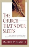 The Church That Never Sleeps: The Amazing Story That Will Change Your View of Church Forever - Matthew Barnett