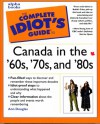 The Complete Idiot's Guide to Canada in the 60s 70s and 80s - Ann Douglas