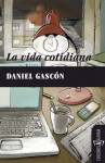 La vida cotidiana - Daniel Gascón