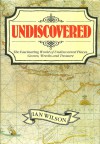 Undiscovered: The Fascinating World of Undiscovered Places, Graves, Wrecks, and Treasure - Ian Wilson