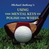 Using The Mental Keys To Polish The Wheel - Michael Anthony