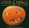 Extreme Pumpkins: Diabolical Do-It-Yourself Designs to Amuse Your Friends andScare Your Neighbors - Tom Nardone