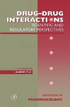 Advances in Pharmacology, Volume 43: Drug-Drug Interactions: Scientific and Regulatory Perspectives - Albert P. Li, J. Thomas August, Ferid Murad, M.W. Anders