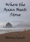 Where the Ocean Meets Stone - Henry Lynch