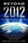 Beyond 2012: What the Real Prophets Are Saying - Julia C. Loren