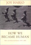 How We Became Human: New and Selected Poems: 1975-2001 - Joy Harjo