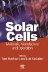 Solar Cells: Materials, Manufacture and Operation - Thomas Markvart, Luis Castaner, Tom Markvart