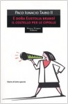 E Doña Eustolia brandì il coltello per le cipolle - Paco Ignacio Taibo II, Pino Cacucci