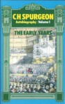 C. H. Spurgeon Autobiography: The Early Years, 1834-1859 - Charles H. Spurgeon