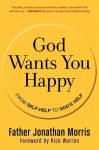 God Wants You Happy: From Self-Help to God's Help - Jonathan Morris