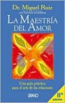 La maestria del amor - Miguel Ruiz