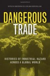 Dangerous Trade: Histories of Industrial Hazard across a Globalizing World - Christopher Sellers, Joseph Melling