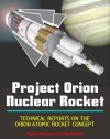 Project Orion Nuclear Pulse Rocket, Technical Reports on the Orion Concept, Atomic Bombs Propelling Massive Spaceships to the Planets, External Pulsed Plasma Propulsion - World Spaceflight News, NASA