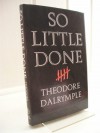 So Little Done: The Testament of a Serial Killer - Theodore Dalrymple