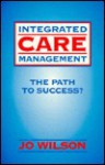 Integrated Care Management: The Path to Success? - Jo Wilson